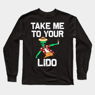 Take me to your Lido | Funny Cruise Vacation gift Long Sleeve T-Shirt